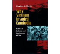 Why Vietnam Invaded Cambodia: Political Culture and the Causes of War