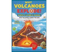 Why Volcanoes Explode! Earth’s Layers & Magma: How the World Works For Kids (Big Questions, Simple Answers)