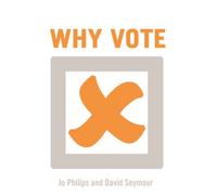 Why Vote? : A Guide for Those Who Can't be Bothered