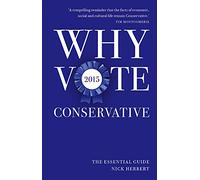 Why Vote Conservative 2015: The Essential Guide