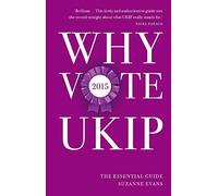 Why Vote UKIP 2015: The Essential Guide: Written by Suzanne Evans, 2014 Edition, Publisher: Biteback Publishing [Paperback]