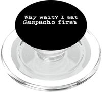 Why wait I eat Gazpacho first Funny Gazpacho Minimalist PopSockets PopGrip for MagSafe