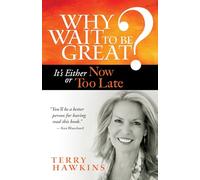 Why Wait to Be Great? It's Either Now or Too Late: It's Either Now or Too Late (AGENCY/DISTRIBUTED)