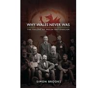 Why Wales Never Was: The Failure of Welsh Nationalism