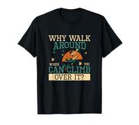 Why Walk Around When You Can Climb Over It Indoor Boulderers T-Shirt