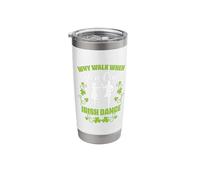 Why Walk Can Irish Dance Tap Dancing Ceili Reel Irish Dancer Stainless Steel Insulated Tumbler