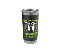 Why Walk Can Irish Dance Tap Dancing Ceili Reel Irish Dancer Stainless Steel Insulated Tumbler