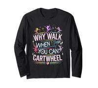 Why Walk When You Can Cartwheel Active Lifestyle Art Long Sleeve T-Shirt