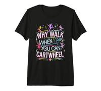 Why Walk When You Can Cartwheel Active Lifestyle Art Premium T-Shirt