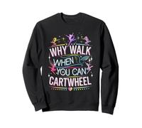 Why Walk When You Can Cartwheel Active Lifestyle Art Sweatshirt