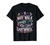Why Walk When You Can Cartwheel Active Lifestyle Art T-Shirt