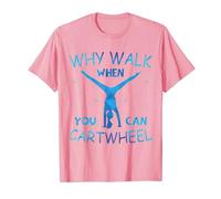Why Walk When You Can Cartwheel For Girls Gymnast Girls T-Shirt