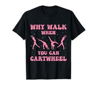 Why Walk When You Can Cartwheel For Girls Gymnast Girls T-Shirt