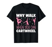 Why Walk When You Can Cartwheel Funny Dancer T-Shirt
