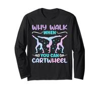 Why Walk When You Can Cartwheel - Funny Girls Long Sleeve T-Shirt