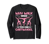 Why Walk When You Can Cartwheel - Funny Girls Long Sleeve T-Shirt
