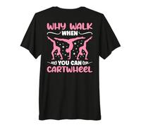 Why Walk When You Can Cartwheel - Funny Girls (On Back) Premium T-Shirt
