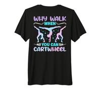 Why Walk When You Can Cartwheel - Funny Girls (On Back) Premium T-Shirt
