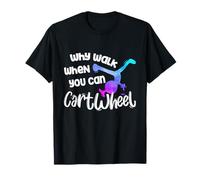 Why Walk When You Can Cartwheel - Gymnastics Girl Gymnasts T-Shirt