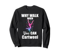 Why Walk When You Can Cartwheel Gymnastics Girl Sweatshirt