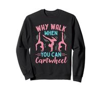 Why Walk when You Can Cartwheel Gymnastics Girls Gymnast Sweatshirt