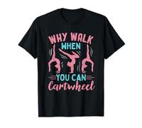Why Walk When You Can Cartwheel Gymnastics Girls Gymnast T-Shirt