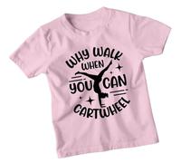 Why Walk When You Can Cartwheel Gymnastics Sports Girls T-Shirt Kids Graphic Tee Activewear Top 7-8 Years Light Pink