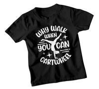 Why Walk When You Can Cartwheel Gymnastics Sports Girls T-Shirt Kids Graphic Tee Activewear Top 9-11 Years Black