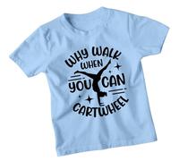 Why Walk When You Can Cartwheel Gymnastics Sports Girls T-Shirt Kids Graphic Tee Activewear Top 9-11 Years Sky Blue