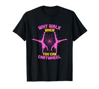 Why Walk When You Can Cartwheel I Girls Gymnastic Fun T-Shirt