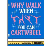 Why Walk When You Can Cartwheel Notebook: Notebooks for Aerial Silk Gymnastic Fans. Notebook for Aerialists - Gift for Elementary Students and Primary ... Book, Back to School, Gymnastic Notebook