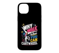 Why Walk When You Can Cartwheel Said Every Gymnast Case for iPhone 14 Plus