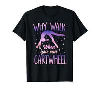 Why Walk When You Can Cartwheel Tumbling Gymnastics Girls T-Shirt