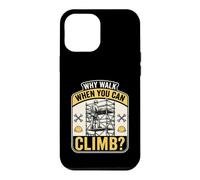 Why Walk When You Can Climb Scaffolder Worker Case for iPhone 12 Pro Max
