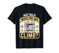 Why Walk When You Can Climb Scaffolder Worker T-Shirt