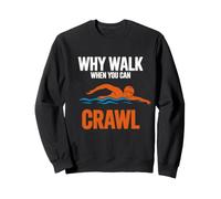 Why Walk When You Can Crawl Swimming Humor Sweatshirt