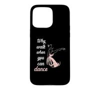 Why walk when you can dance ballet Case for iPhone 15 Pro Max