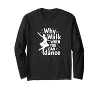 Why Walk When You Can Dance Dance Passion Long Sleeve T-Shirt
