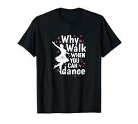 Why Walk When You Can Dance Dance Passion T-Shirt