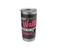 Why Walk When You Can Dance Dancing Dancefloor Dance Moves Stainless Steel Insulated Tumbler