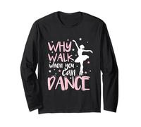 Why Walk When You Can Dance Love to Dance Long Sleeve T-Shirt