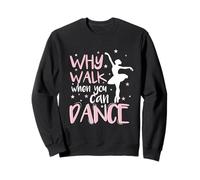 Why Walk When You Can Dance Love to Dance Sweatshirt