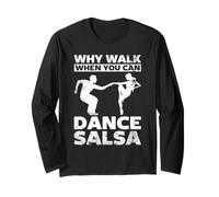Why Walk When You Can Dance Salsa Dance Latin Dancer Long Sleeve T-Shirt