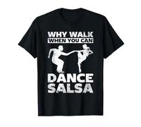 Why Walk When You Can Dance Salsa Dance Latin Dancer T-Shirt