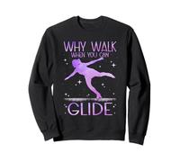 Why Walk When You Can Glide Ice Skating Figure Skating Sweatshirt