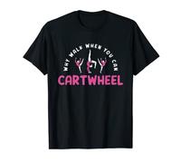 Why Walk When You Can Gymnastic Cart Wheel T-Shirt