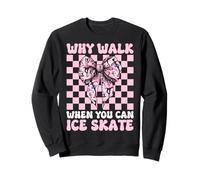 Why Walk When You Can Ice Skate Figure Skating Ice Skating Sweatshirt