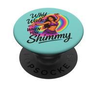 Why Walk When You Can Shimmy Belly Dance Vibes PopSockets Adhesive PopGrip