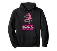 Why Walk When You Can Skate Funny Ice Skating Girl Pullover Hoodie