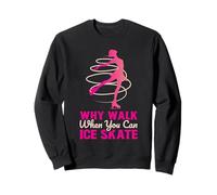 Why Walk When You Can Skate Funny Ice Skating Girl Sweatshirt